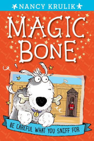 Title: Be Careful What You Sniff For (Magic Bone Series #1), Author: Nancy Krulik