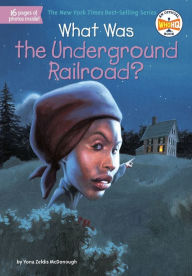 Title: What Was the Underground Railroad?, Author: Yona Zeldis McDonough