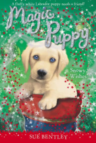 Title: Snowy Wishes (Magic Puppy Series), Author: Sue Bentley