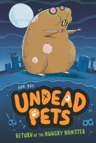 Title: Return of the Hungry Hamster (Undead Pets Series #1), Author: Sam Hay