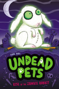 Title: Rise of the Zombie Rabbit (Undead Pets Series #5), Author: Sam Hay