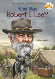 Title: Who Was Robert E. Lee?, Author: Bonnie Bader