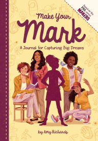 Title: Make Your Mark: A Journal for Capturing Big Dreams, Author: Amy Richards