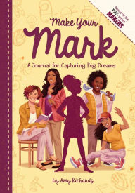 Make Your Mark: A Journal for Capturing Big Dreams