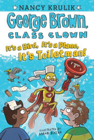 Title: It's a Bird, It's a Plane, It's Toiletman! (George Brown, Class Clown Series #17), Author: Nancy Krulik