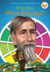 Title: Who Was Milton Bradley?, Author: Kirsten Anderson