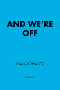 Title: And We're Off, Author: Dana Schwartz