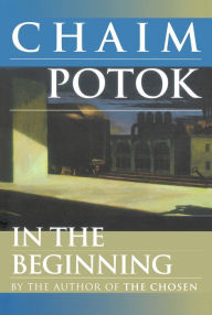 Title: In the Beginning: A Novel, Author: Chaim Potok