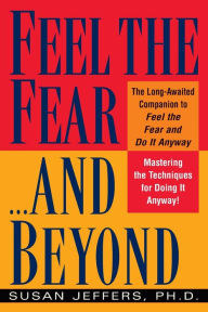 Title: Feel the Fear...and Beyond: Mastering the Techniques for Doing It Anyway, Author: Susan Jeffers