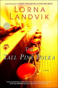 Title: The Tall Pine Polka: A Novel, Author: Lorna Landvik