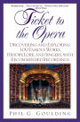 Ticket to the Opera: Discovering and Exploring 100 Famous Works, History, Lore, and Singers, with Recommended Recordings