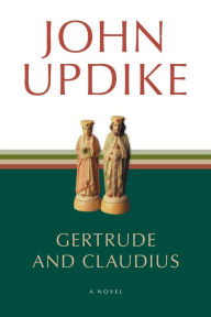 Title: Gertrude and Claudius, Author: John Updike