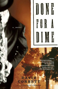 Title: Done for a Dime: A Novel, Author: David Corbett