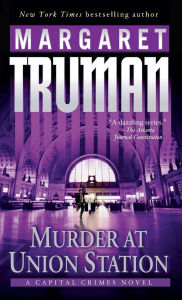 Title: Murder at Union Station (Capital Crimes Series #20), Author: Margaret Truman