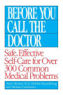 Before You Call the Doctor: Safe, Effective Self-Care for Over 300 Common Medical Problems