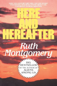 Title: Here and Hereafter: Have You Lived Before? Will You Live Again? Fascinating New Revelations About the Experience of Reincarnation, Author: Ruth Montgomery