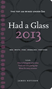 Title: Had A Glass 2013: Top 100 Wines Under $20, Author: James Nevison