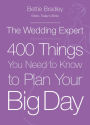 The Wedding Expert: 400 Things You Need to Know to Plan Your Big Day