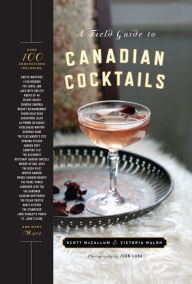 Title: A Field Guide to Canadian Cocktails, Author: Victoria Walsh