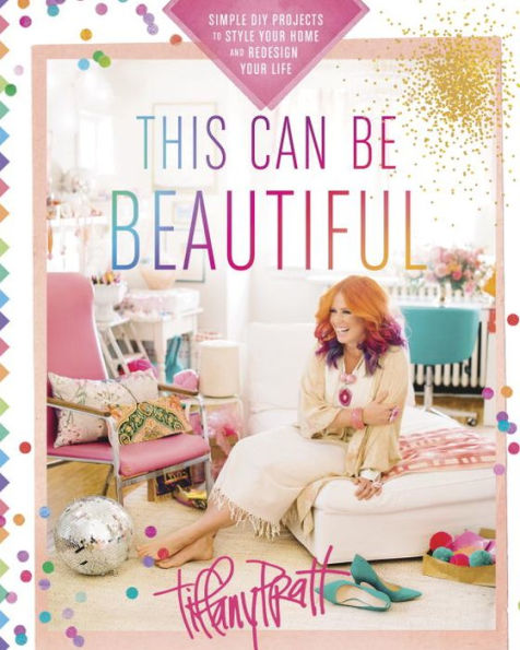 This Can Be Beautiful: Simple DIY Projects to Style Your Home and Redesign Life