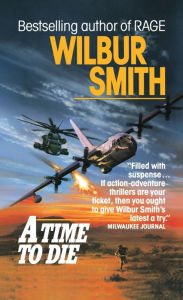 Title: A Time to Die (Courtney Series #7 / Burning Shore Sequence #4), Author: Wilbur Smith