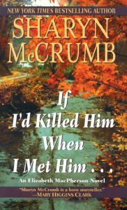 Title: If I'd Killed Him When I Met Him (Elizabeth MacPherson Series #8), Author: Sharyn McCrumb