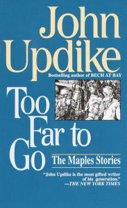 Title: Too Far to Go: The Maples Stories, Author: John Updike