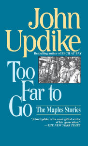 Title: Too Far to Go: The Maples Stories, Author: John Updike