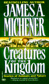 Title: Creatures of the Kingdom: Stories of Animals and Nature, Author: James A. Michener