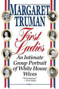 Title: First Ladies: An Intimate Group Portrait of White House Wives, Author: Margaret Truman