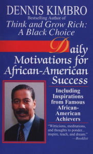 Title: Daily Motivations for African-American Success: Including Inspirations from Famous African-American Achievers, Author: Dennis Kimbro