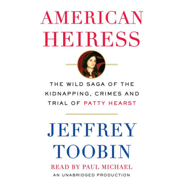 American Heiress: The Wild Saga of the Kidnapping, Crimes and Trial of Patty Hearst