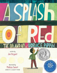 Title: A Splash of Red: The Life and Art of Horace Pippin, Author: Jen Bryant