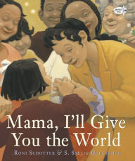 Title: Mama, I'll Give You the World, Author: Roni Schotter