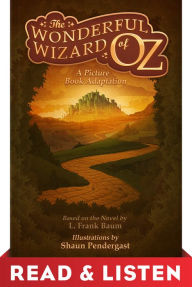 Title: The Wonderful Wizard of Oz, A Picture Book Adaptation: Read & Listen Edition, Author: L. Frank Baum
