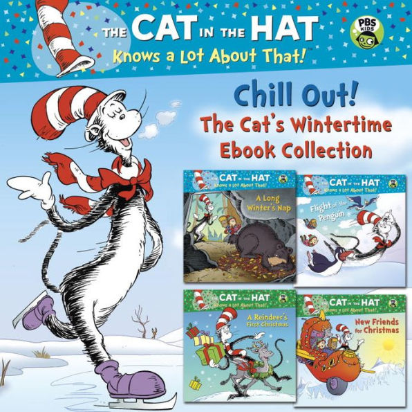 Chill Out! The Cat's Wintertime Ebook Collection (Dr. Seuss/Cat in the Hat): A Reindeer's First Christmas; New Friends for Christmas; A Long Winter's Nap; Flight of the Penguin