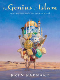 Title: The Genius of Islam: How Muslims Made the Modern World, Author: Bryn Barnard
