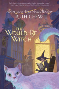 Title: A Matter-of-Fact Magic Book: The Would-Be Witch, Author: Ruth Chew