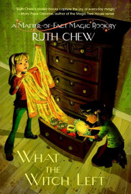 Title: A Matter-of-Fact Magic Book: What the Witch Left, Author: Ruth Chew