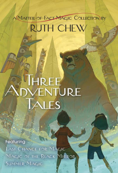 Three Adventure Tales: A Matter-of-Fact Magic Collection by Ruth Chew: Last Chance for Magic; Magic of the Black Mirror; Summer Magic