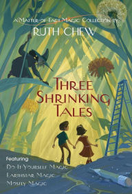 Title: Three Shrinking Tales: A Matter-of-Fact Magic Collection by Ruth Chew: Do-It-Yourself Magic; Earthstar Magic; Mostly Magic, Author: Ruth Chew