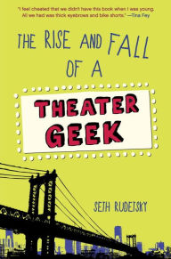 Title: The Rise and Fall of a Theater Geek, Author: Seth Rudetsky