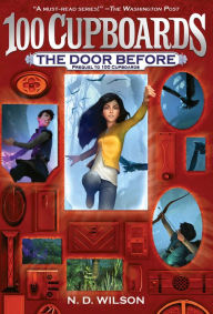 Title: The Door Before (100 Cupboards Prequel), Author: N. D. Wilson