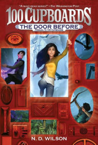 Title: The Door Before (100 Cupboards Prequel), Author: N. D. Wilson