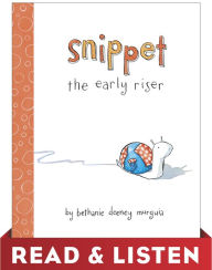 Title: Snippet the Early Riser: Read & Listen Edition, Author: Bethanie Murguia