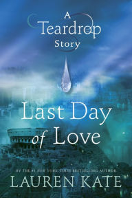 Title: Last Day of Love: A Teardrop Story, Author: Lauren Kate
