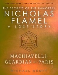 Title: Machiavelli: Guardian of Paris: A Lost Story from the Secrets of the Immortal Nicholas Flamel, Author: Michael Scott