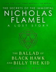 Title: The Ballad of Black Hawk and Billy the Kid: A Lost Story from the Secrets of the Immortal Nicholas Flamel, Author: Michael Scott