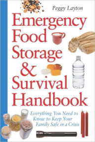 Title: Emergency Food Storage & Survival Handbook: Everything You Need to Know to Keep Your Family Safe in a Crisis, Author: Peggy Layton