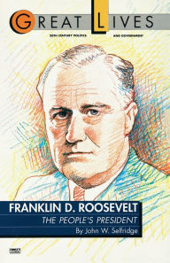 Title: Franklin D. Roosevelt: The People's President, Author: John W. Selfridge